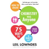 How to Create Chemistry with Anyone: 75 Ways to Spark it Fast.