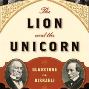The Lion and the Unicorn: Gladstone vs. Disraeli