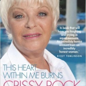 This Heart Within Me Burns: Crissy Rock: From Bedlam to Benidorm