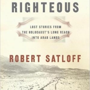 Among the Righteous: Lost Stories from the Holocaust's Long Reach into Arab Lands