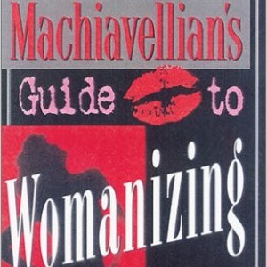 The Machiavellian's Guide to Womanizing