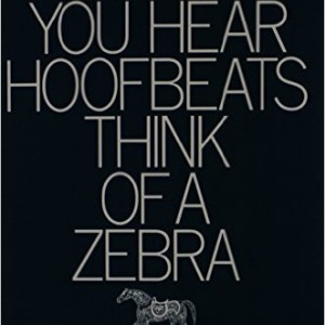When You Hear Hoofbeats Think of a Zebra