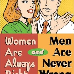 Women Are Always Right and Men Are Never Wrong