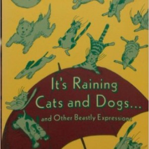 It's Raining Cats and Dogs, and Other